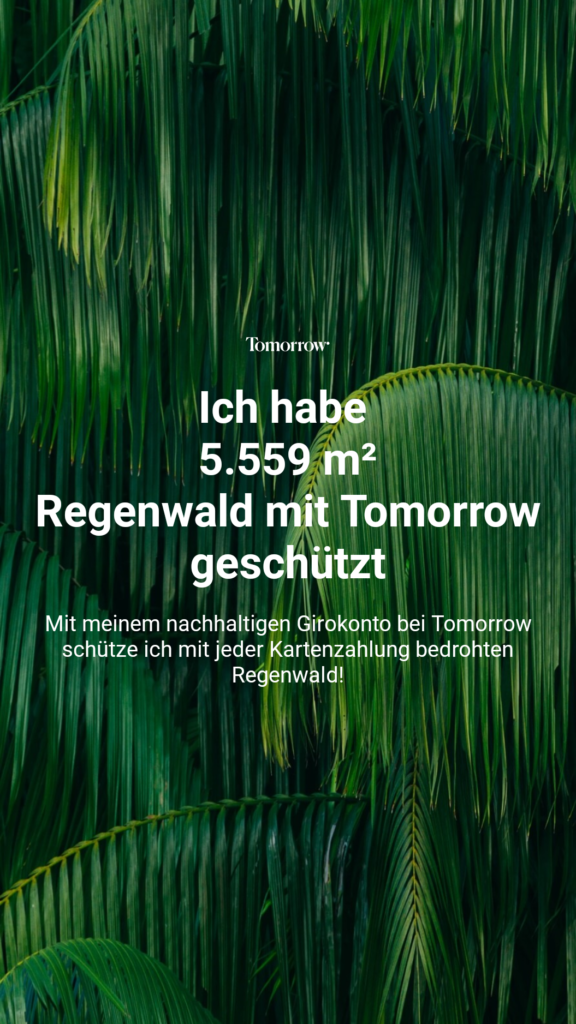 Ich habe tausende Quadratmeter Regenwald mit Tomorrow geschützt. Mit dem nachhaltigen Girokonto von Tomorrow schützt DER SEMINAR bei jeder Kartenzahlung bedrohten Regenwald.